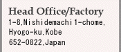 Head Office/ Factory@1-8, Nishidemachi 1-chome, Hyogo-ku, Kobe 652-0822, Japan
